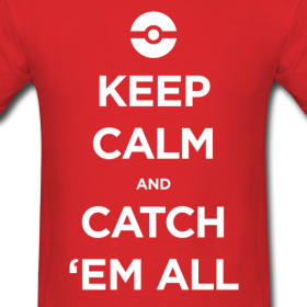 Keep Calm and Catch Em All T-Shirt